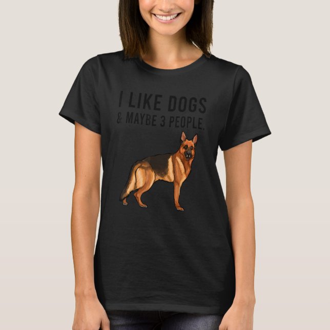 I Like German Shepherd Dogs And Maybe 3 People T Shirt (Framsida)