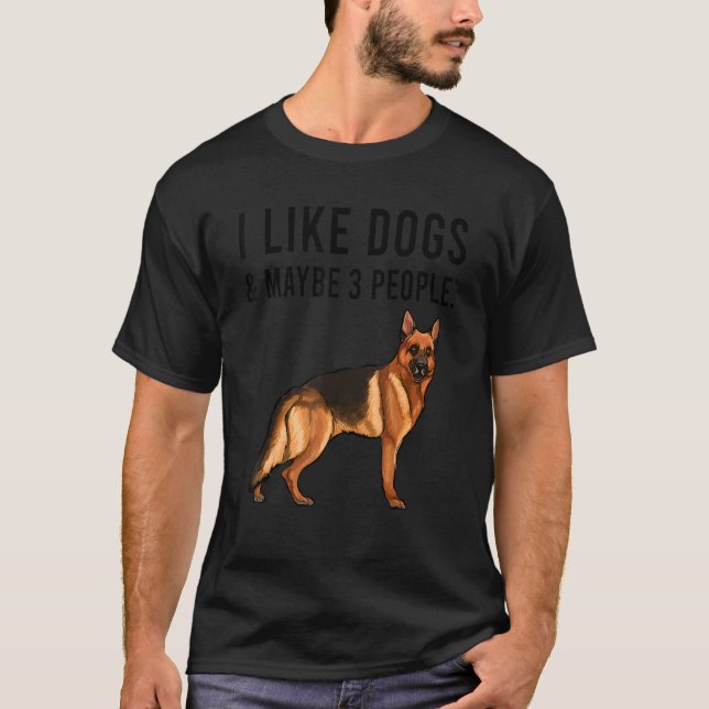 I Like German Shepherd Dogs And Maybe 3 People T Shirt (Framsida)