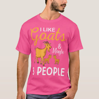 I Like Goats And Maybe 3 People Goat Goat Farmer T Shirt