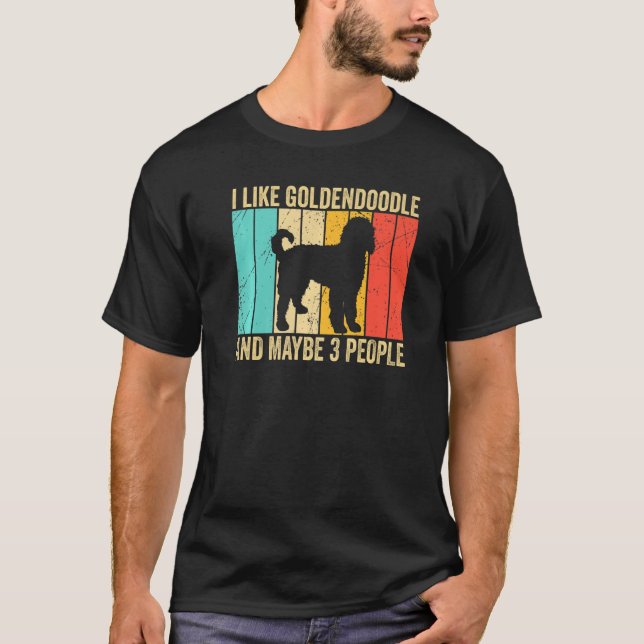 I like Goldendoodle And Maybe 3 People Goldendoodl T Shirt (Framsida)