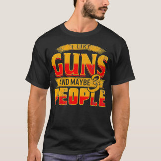 I Like Guns Maybe 3 People Pro Gun For Him Fathers T Shirt