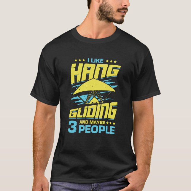 I Like Hang Gliding And Maybe 3 People T Shirt (Framsida)