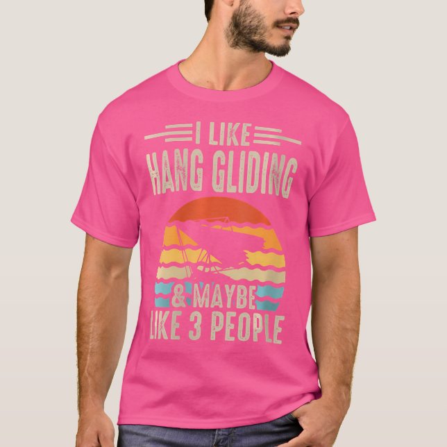 I Like Hang Gliding  Maybe Like 3 People T Shirt (Framsida)