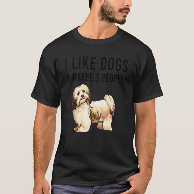 I Like Havanese Dogs And Maybe 3 People T Shirt (Framsida)