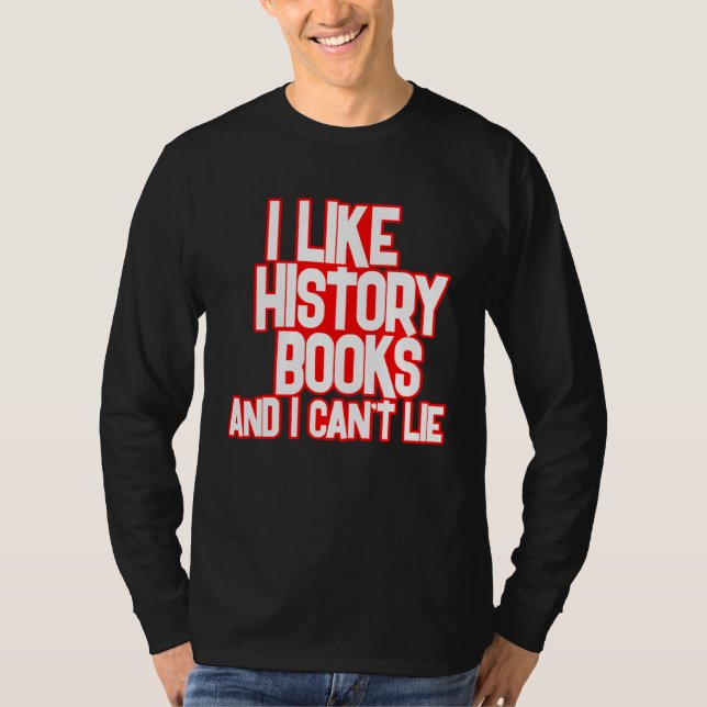 I Like History Books And I Can t Lie Tees T Shirt (Framsida)