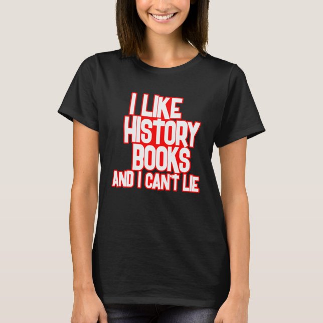 I Like History Books And I Can t Lie Tees T Shirt (Framsida)