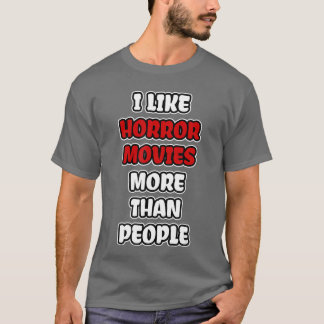 I Like Horror Movies Morehan People friends T Shirt