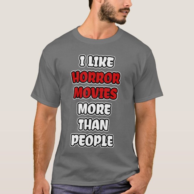 I Like Horror Movies Morehan People friends T Shirt (Framsida)