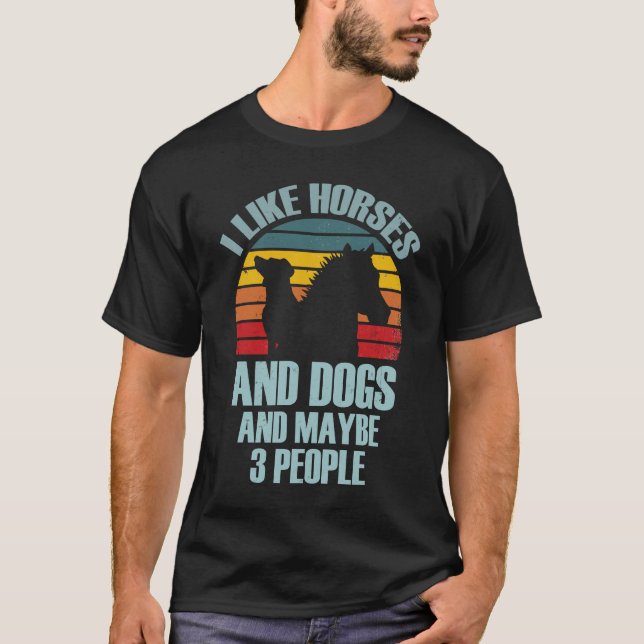 I Like Horses and Dogs And Maybe 3 People T Shirt (Framsida)