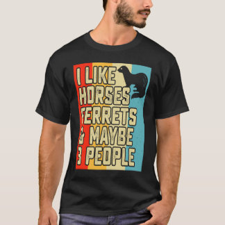 I like horses ferrets and maybe 3 people ferret o t shirt