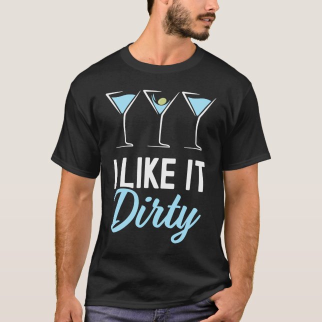 I Like It Dirty  Dirty Martini Glass Drink Happy H T Shirt (Framsida)