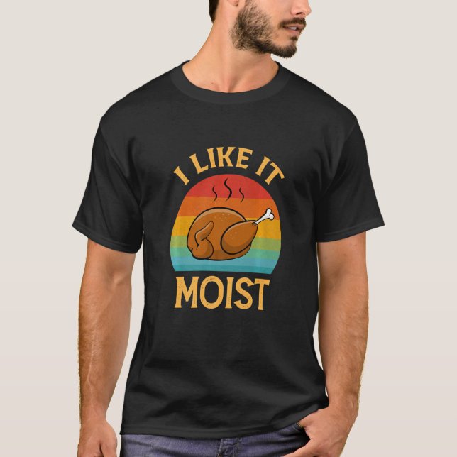 I Like It Moist  Thanksgiving Costume Retro Turkey T Shirt (Framsida)