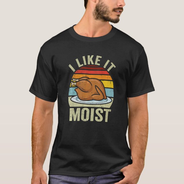 I Like It Moist Thanksgiving Costume Turkey Day Le T Shirt (Framsida)