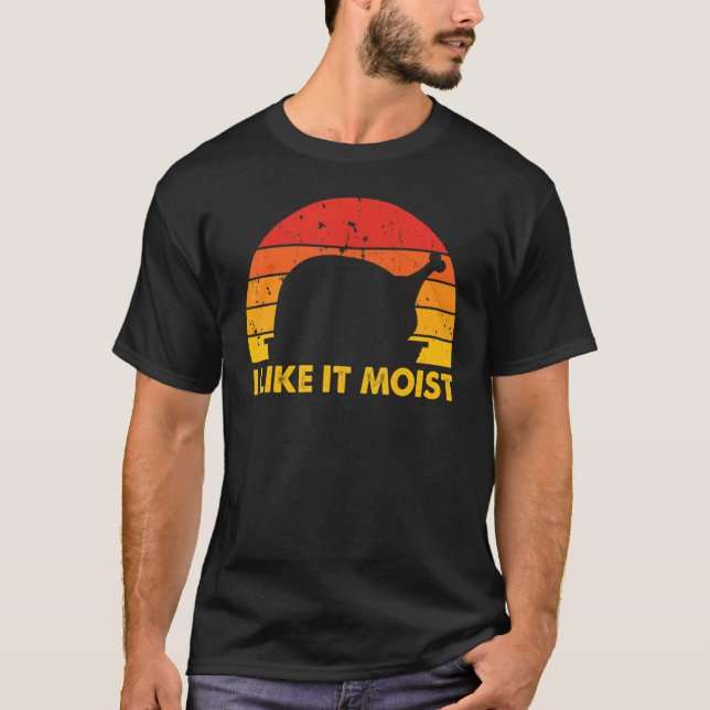 I Like It Moist  Thanksgiving Costume Turkey Leg D T Shirt (Framsida)
