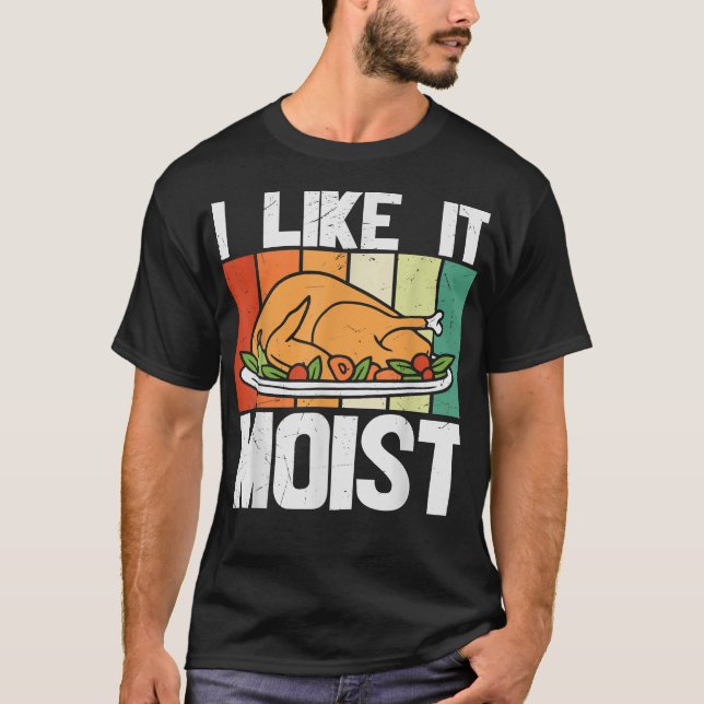 I LIKE IT MOIST  Thanksgiving Costume Turkey Leg D T Shirt (Framsida)