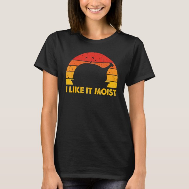 I Like It Moist  Thanksgiving Costume Turkey Leg D T Shirt (Framsida)