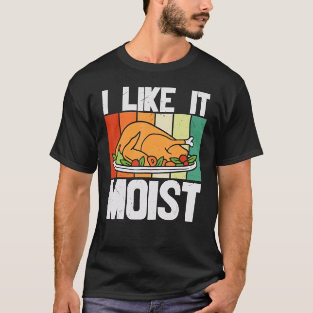 I LIKE IT MOIST Thanksgiving Costume Turkey Leg Da T Shirt (Framsida)