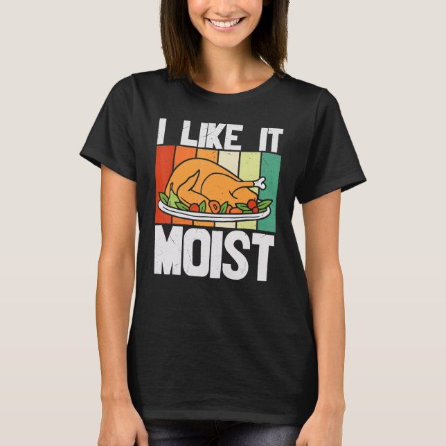 I LIKE IT MOIST Thanksgiving Costume Turkey Leg Da T Shirt (Framsida)