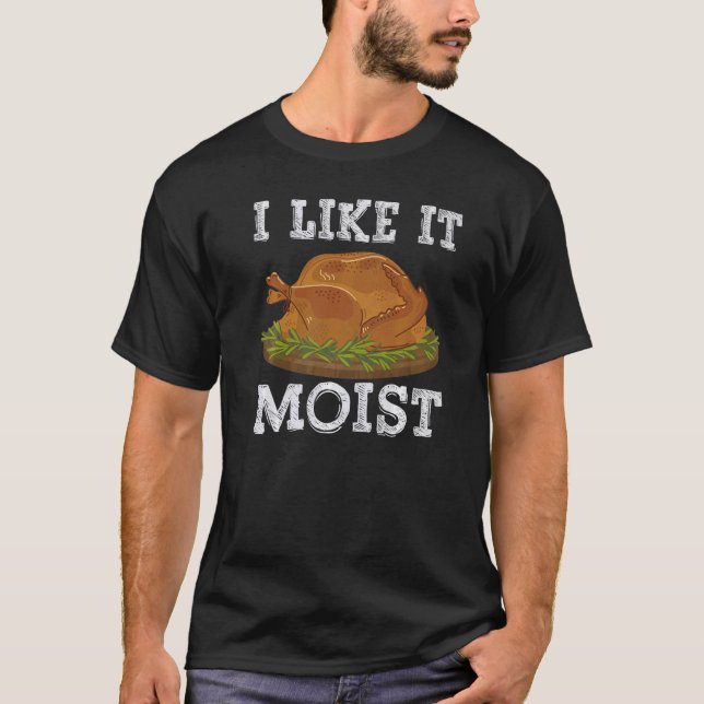 I Like It Moist Thanksgiving Day Costume Love Turk T Shirt (Framsida)