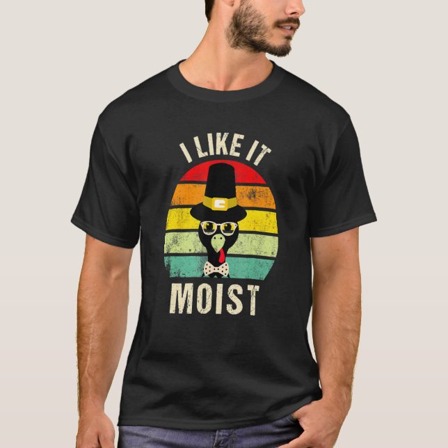 I Like It Moist  Thanksgiving Turkey Day Family T Shirt (Framsida)