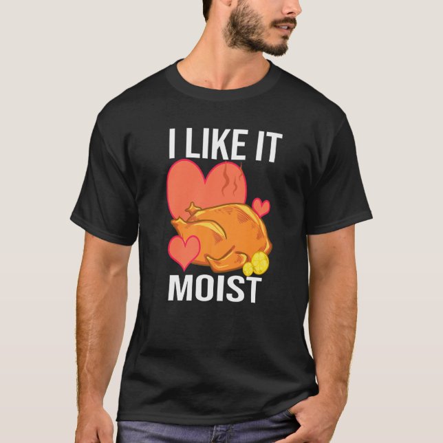 I Like It Moist  Turkey day  Thanksgiving T Shirt (Framsida)