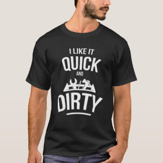 I Like It Quick And Dirty Garage Funny Car Mechani T Shirt