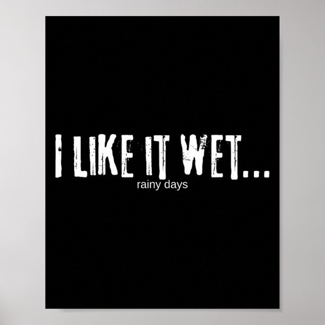 I Like It Wet… Rainy Days Funny Humorous Weather  Poster (Framsidan)