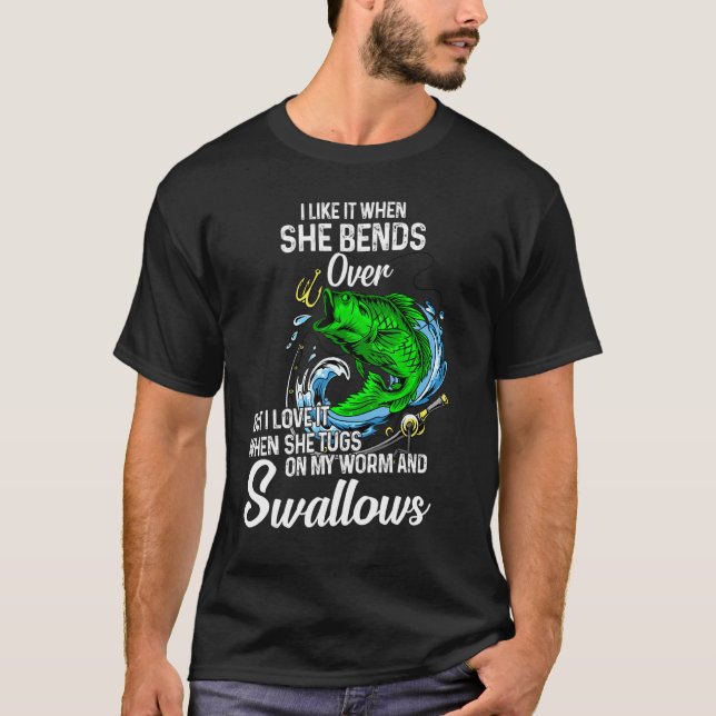 I Like It When She Bends Over Fishing for Men T Shirt (Framsida)