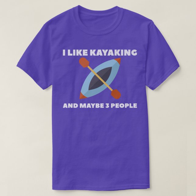 I Like Kayaking And Maybe 3 People Kayak  T Shirt (Design framsida)