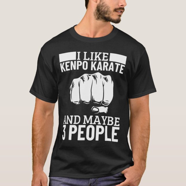 I Like Kenpo Karate And Maybe 3 People Funny Ameri T Shirt (Framsida)
