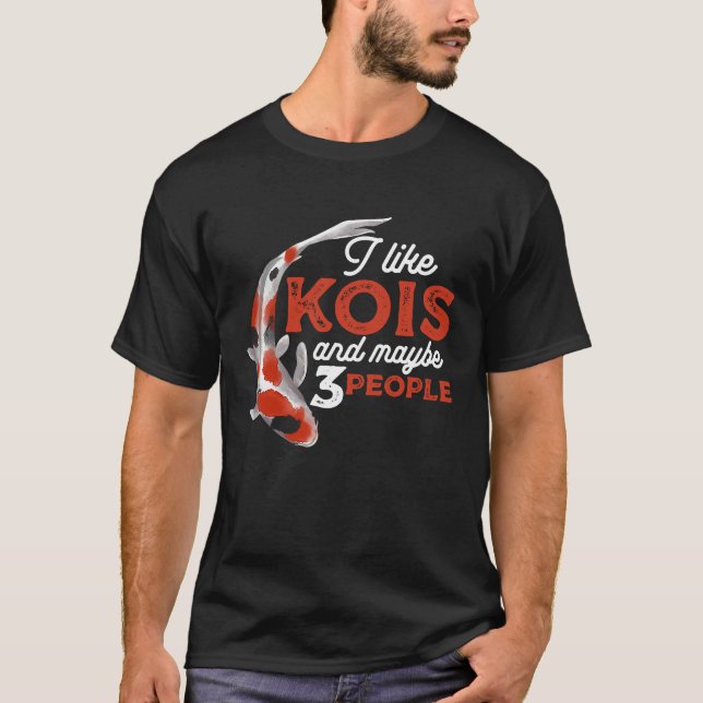 I Like Kois And Maybe 3 People Japanese Carp Fishk T Shirt (Framsida)