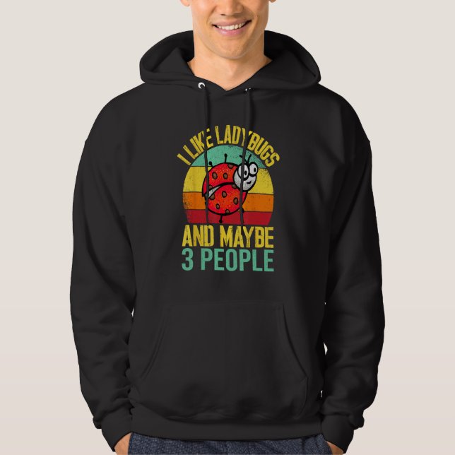 I Like Lady Bugs and Maybe 3 People  Entomologist  Hoodie (Framsida)