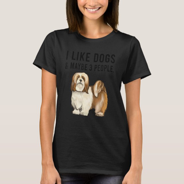 I Like Lhasa Apsos Dogs And Maybe 3 People T Shirt (Framsida)