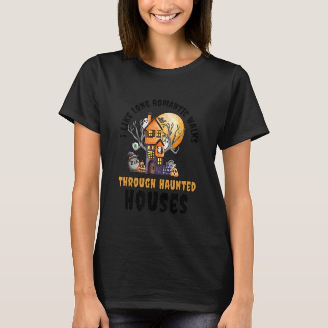 I Like Long Romantic Walks Through Haunted Houses  T Shirt (Framsida)