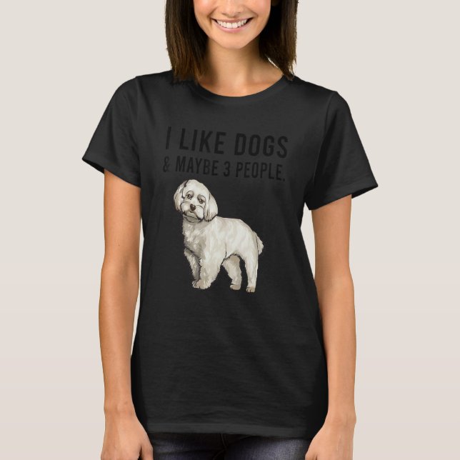 I Like Maltese Dogs And Maybe 3 People T Shirt (Framsida)