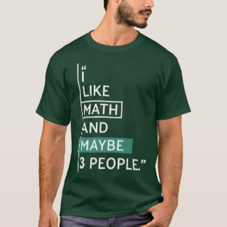 I like Math and maybe 3 people T Shirt