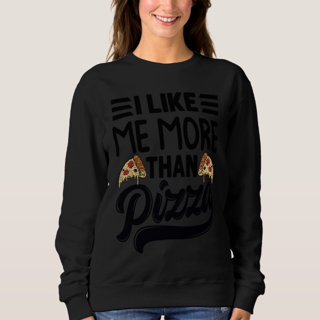 I Like Me More Than Pizza   Sarcastic Irony Saying T Shirt (Framsida)