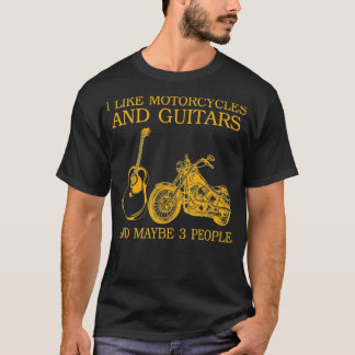 I Like Motorcycles And Guitars And Maybe 3 T Shirt