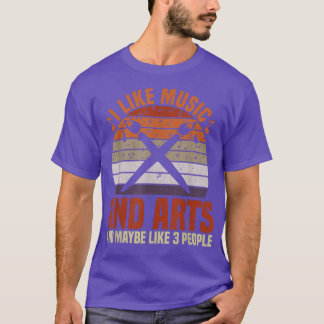 I Like Music And Arts And Maybe Like 3 People  T Shirt