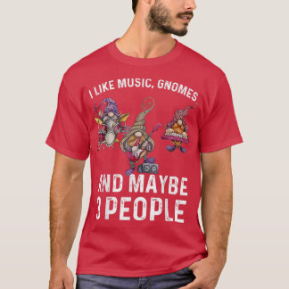 I Like Music Gnomes And Maybe 3 People Funny Sarca T Shirt