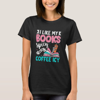 I Like My Books Spicy Coffee ICY T Shirt