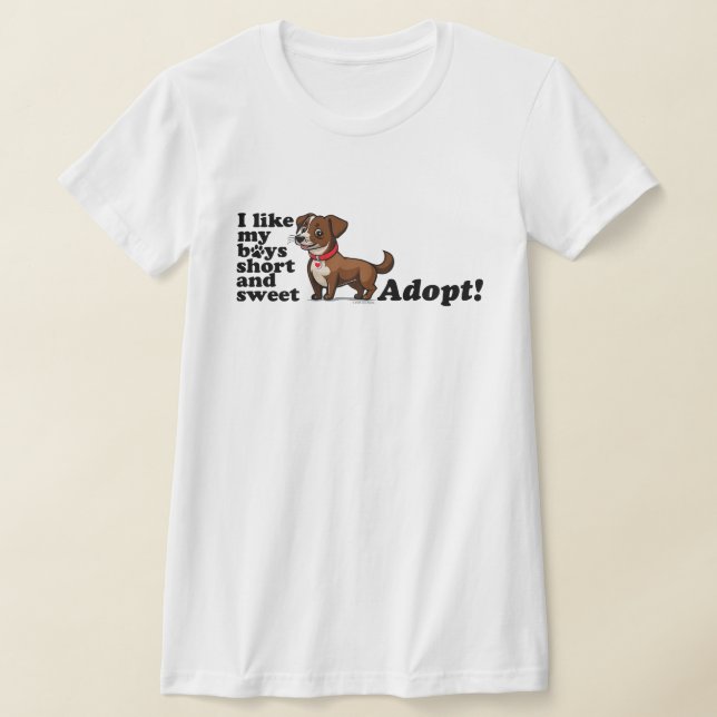 I like my boys short and sweet...adopt! t shirt (Laydown)