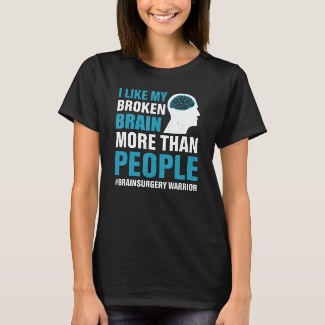 I Like My Broken Brain  Brain Surgery Warrior Surv T Shirt (Framsida)