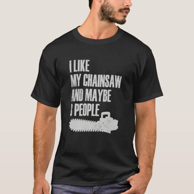 I Like My Chainsaw And Maybe 3 People Lumberjack A T Shirt (Framsida)