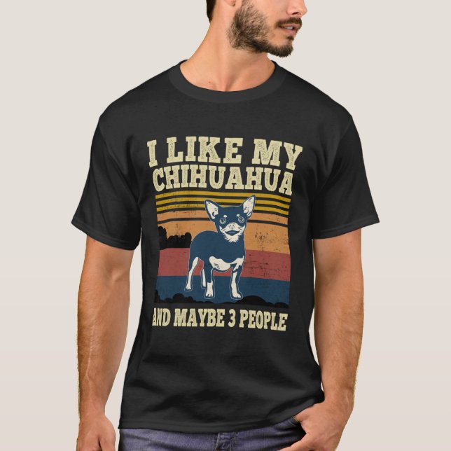 I Like My Chihuahua and Maybe 3 People  Dog T Shirt (Framsida)