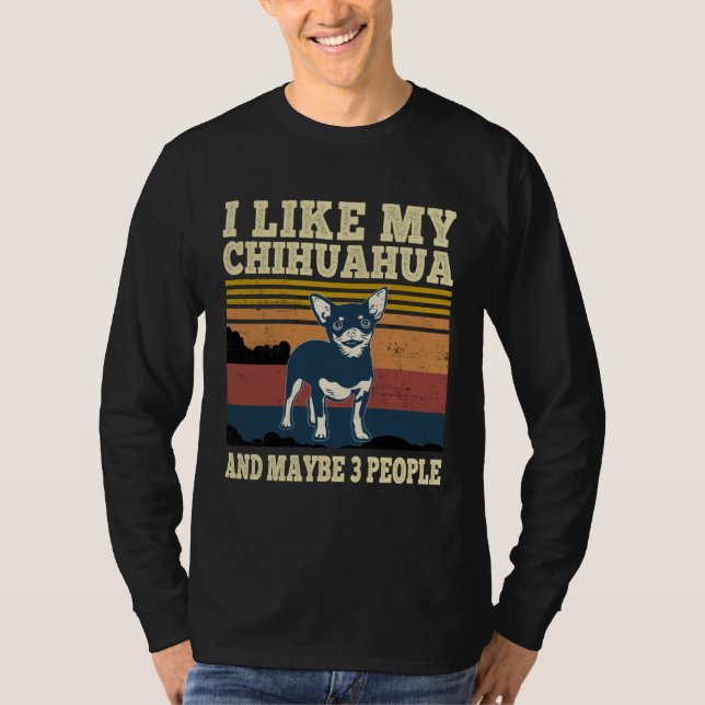 I Like My Chihuahua and Maybe 3 People  Dog T Shirt (Framsida)