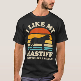 I Like My English Mastiff And Maybe Like 3 People T Shirt