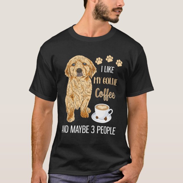 I Like My Goldie Coffee & Maybe 3 People T Shirt (Framsida)