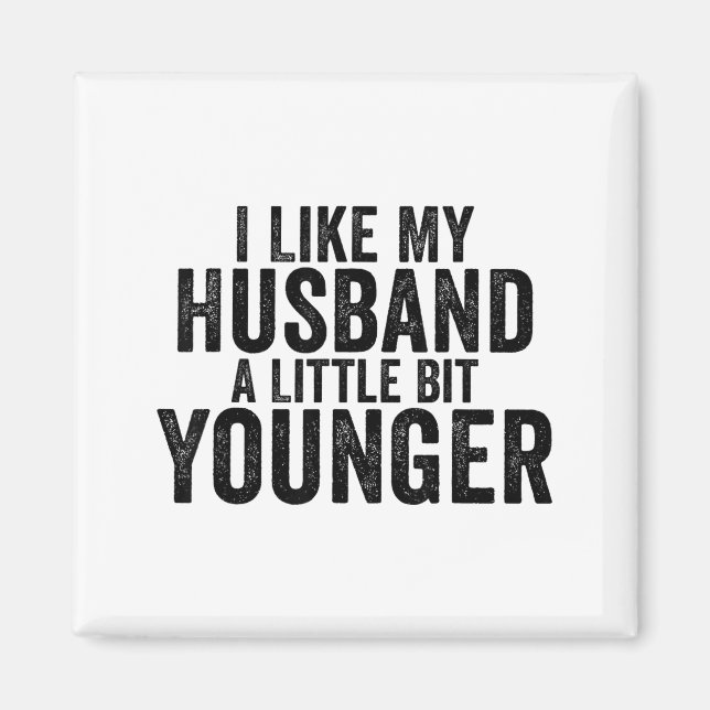 I Like My Husband A Little Bit Younger Funny Husba Magnet (Framsidan)