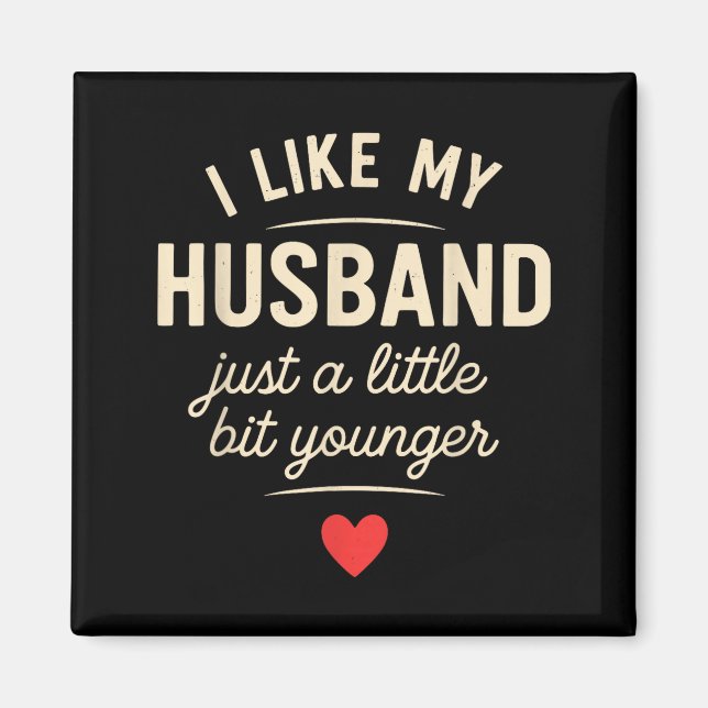 I Like My Husband A Little Bit Younger Funny Sayin Magnet (Framsidan)